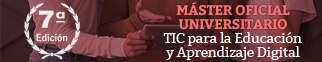 Máster Oficial Universitario
Tecnologías de la Información y la Comunicación para la Educación y Aprendizaje Digital